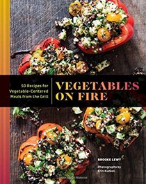 Vegetables on Fire: 50 Recipes for Vegetable-Centered Meals from the Grill