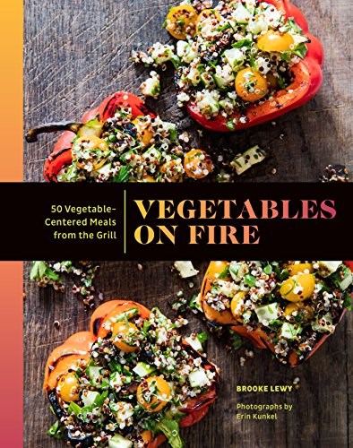 Vegetables on Fire: 50 Vegetable-Centered Meals from the Grill