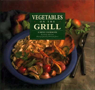 Vegetables on the Grill: A Menu Cookbook