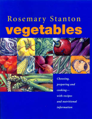 Vegetables: Preparing, Choosing, Cooking - With Recipes and Nutritional Information