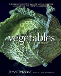 Vegetables, Revised: The Most Authoritative Guide to Buying, Preparing, and Cooking, with More Than 300 Recipes