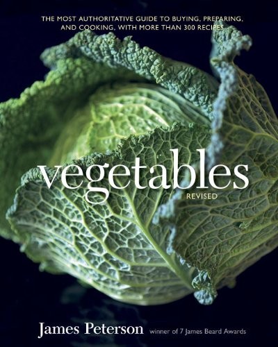 Vegetables, Revised: The Most Authoritative Guide to Buying, Preparing, and Cooking, with More Than 300 Recipes