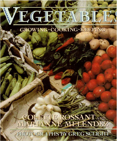 Vegetables: The Art of Growing, Cooking, and Keeping the New American Harvest
