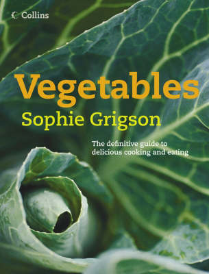 Vegetables: The Definitive Guide to Delicious Cooking and Eating