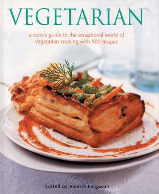 Vegetarian: A Cook's Guide To The Sensational World of Vegetarian Cooking With 500 Recipes