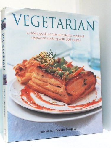 Vegetarian: A Cook's Guide to the Sensational World of Vegetarian Cooking with 500 Recipes