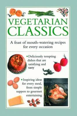 Vegetarian Classics: A Feast of Mouth-Watering Recipes for Every Occasion