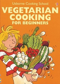 Vegetarian Cooking for Beginners (Usborne Cooking School)