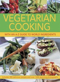 Vegetarian Cooking with an A-Z Guide to World Ingredients: Includes 300 Delicious Recipes and Over 1400 Stunning Photographs