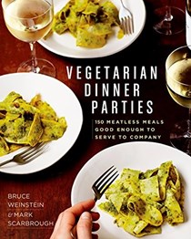  Vegetarian Dinner Parties: 150 Meatless Meals Good Enough to Serve to Company: A Cookbook