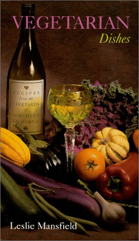 Vegetarian Dishes: Recipes From The Vineyards of Northern California