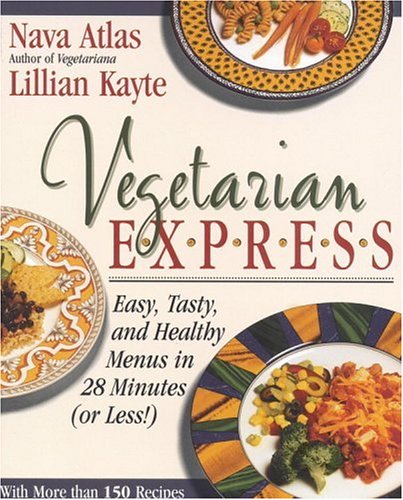 Vegetarian Express: Easy, Tasty, and Healthy Menus in 28 Minutes (or Less!)