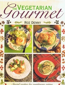 Vegetarian Gourmet: Special Recipes for Sumptuous Eating, with Over 85 Irresistible Dishes...