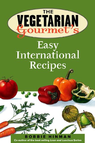 Vegetarian Gourmet's Easy International Recipes, Second Edition