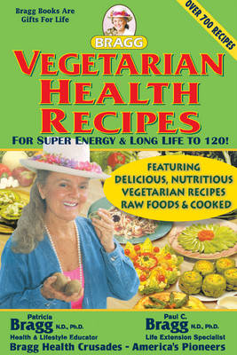 Vegetarian Health Recipes for Super Energy & Long Life to 120!