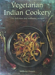 Vegetarian Indian: 150 Delicious and Authentic Recipes