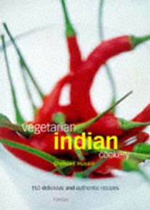 Vegetarian Indian Cookery: 150 Delicious and Authentic Recipes