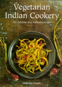 Vegetarian Indian Cookery: 150 Delicious and Authentic Recipes