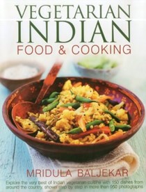 Vegetarian Indian Food & Cooking: Explore the Very Best of Indian Vegetarian Cuisine with 150 Dishes from Around the Country, Shown Step by Step in More Than 950 Photographs