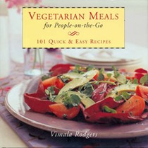 Vegetarian Meals For People On-the-Go: 101 Quick & Easy Recipes