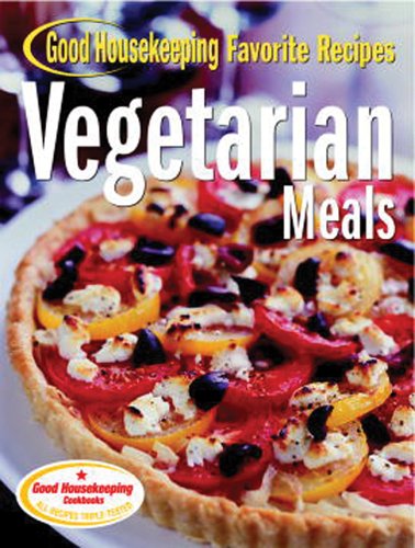 Vegetarian Meals: Good Housekeeping Favorite Recipes