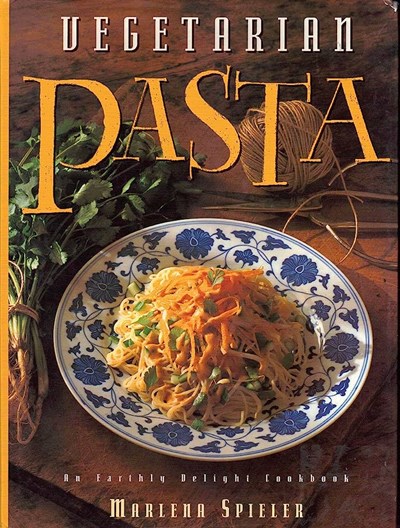 Vegetarian Pasta: An Earthly Delight Cookbook