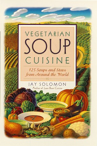 Vegetarian Soup Cuisine: 125 Soups and Stews from around the World
