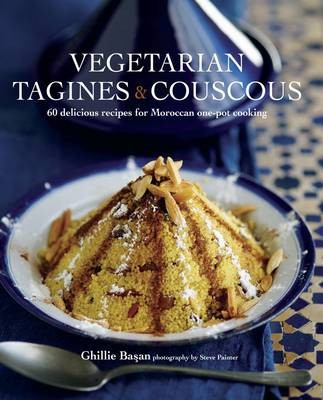 Vegetarian Tagines & Couscous: 60 Delicious Recipes for Moroccan One-Pot Cooking