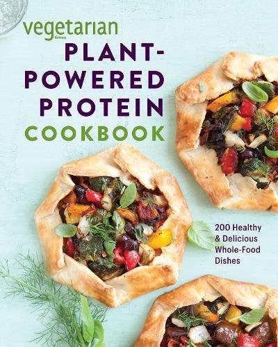 Vegetarian Times Plant-Powered Protein Cookbook: 200 Healthy, Whole-Food Dishes