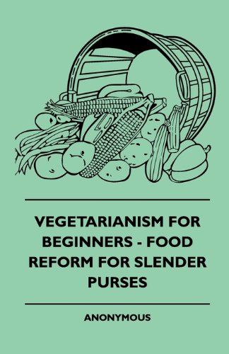 Vegetarianism for Beginners - Food Reform for Slender Purses