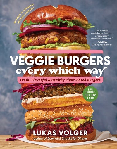 Veggie Burgers Every Which Way, Second Edition: Fresh, Flavorful, and Healthy Plant-Based Burgers―Plus Toppings, Sides, Buns, and More