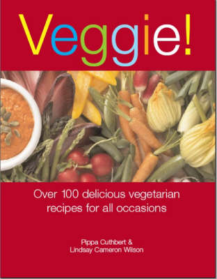 Veggie!: Over 100 Delicious Vegetarian Recipes for All Occasions