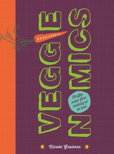 Veggienomics: Thrifty Meat-Free Cooking at Its Best