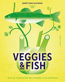 Veggies &amp; Fish: Ruim 80 Visrecepten Met Groente in de Hoofdrol