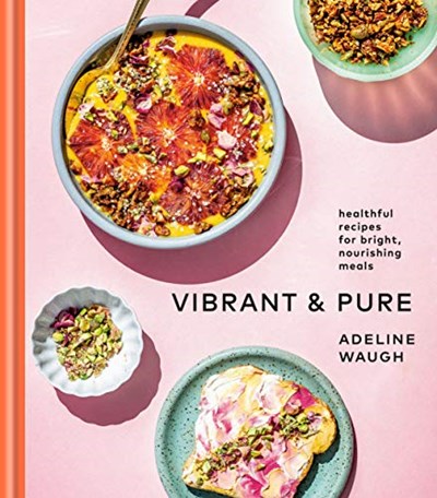Vibrant and Pure: Healthful Recipes for Bright, Nourishing Meals