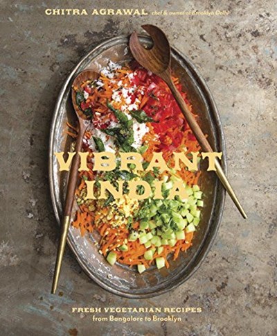 Vibrant India: Fresh Vegetarian Recipes from Bangalore to Brooklyn