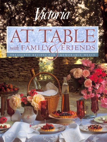 Victoria at Table with Family and Friends: Treasured Recipes for Memorable Meals