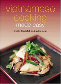 Vietnamese Cooking Made Easy: Simple, Flavorful, And Quick Meals