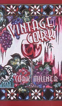 Vintage Cork: An Entertaining and Enlightening Look at the Wonderful World of Wine