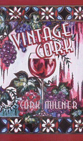 Vintage Cork: An Entertaining and Enlightening Look at the Wonderful World of Wine