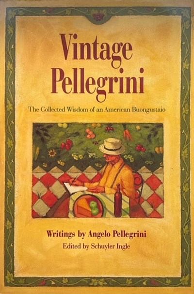 Vintage Pellegrini: The Collected Wisdom of an American Buongustaio