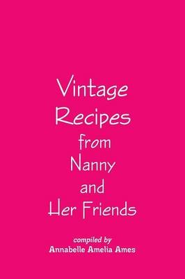 Vintage Recipes from Nanny and Her Friends