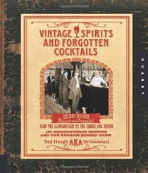 Vintage Spirits and Forgotten Cocktails: From the Alamagoozlum to the Zombie and Beyond: 100 Rediscovered Recipes and the Stories Behind Them