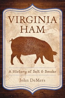  Virginia Ham: A History of Salt & Smoke (American Palate)