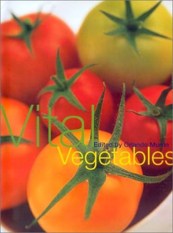 Vital Vegetables: Over 200 New and Clever Ways to Make a Meal of Vegetables