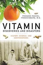 Vitamin Discoveries and Disasters: History, Science, and Controversies