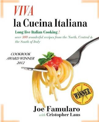 Viva La Cucina Italiana: Long Live the Italian Cooking! Over 300 Wonderful Recipes from the North, Central, and South of Italy