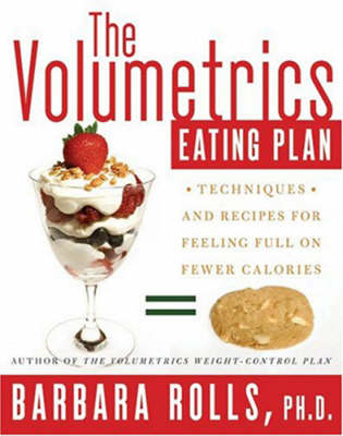 Volumetrics Eating Plan: Techniques and Recipes For Feeling Full on Fewer Calories
