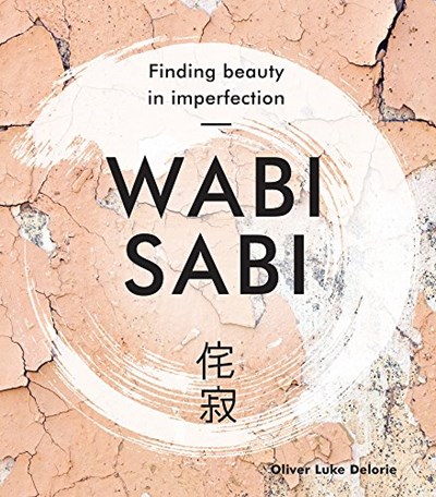 Wabi Sabi: Finding Beauty in Imperfection (Japanese Wellness)