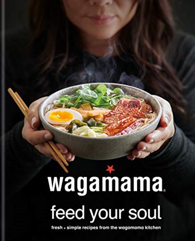 wagamama Feed Your Soul: Fresh + simple recipes from the wagamama kitchen (Wagamama Titles)